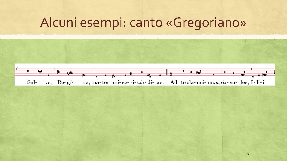 Alcuni esempi: canto «Gregoriano» 6 