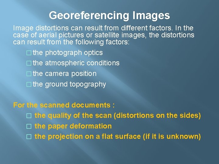 Georeferencing Images Image distortions can result from different factors. In the case of aerial Georeferencing Images Image distortions can result from different factors. In the case of aerial