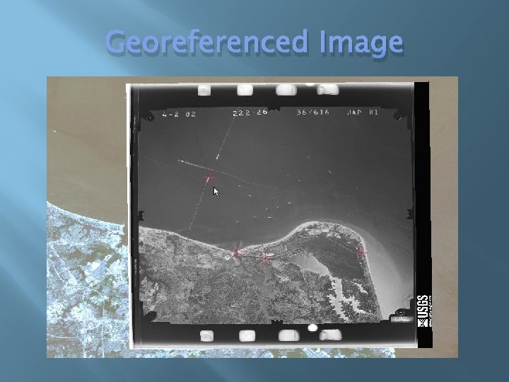 Georeferenced Image Georeferenced Image