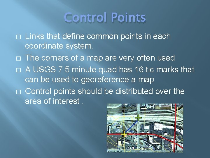 Control Points � � Links that define common points in each coordinate system. The Control Points � � Links that define common points in each coordinate system. The