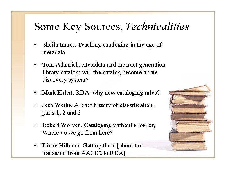 Some Key Sources, Technicalities • Sheila Intner. Teaching cataloging in the age of metadata