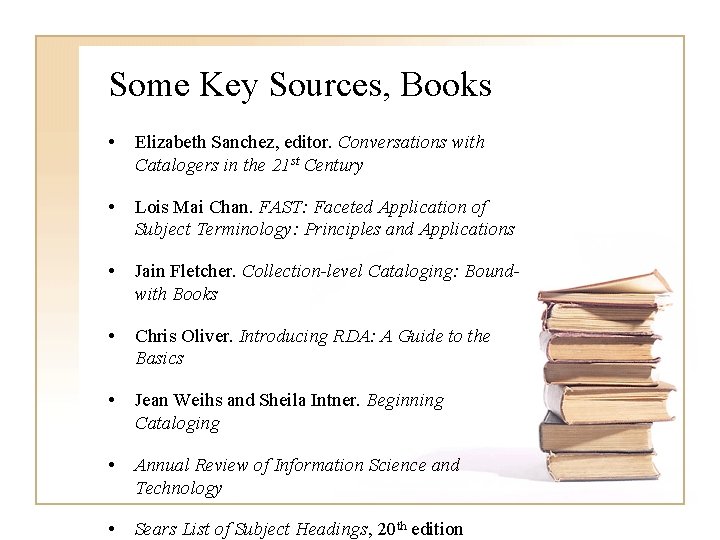 Some Key Sources, Books • Elizabeth Sanchez, editor. Conversations with Catalogers in the 21
