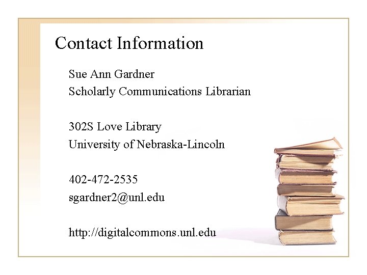 Contact Information Sue Ann Gardner Scholarly Communications Librarian 302 S Love Library University of