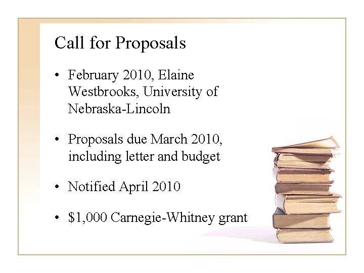 Call for Proposals • February 2010, Elaine Westbrooks, University of Nebraska-Lincoln • Proposals due