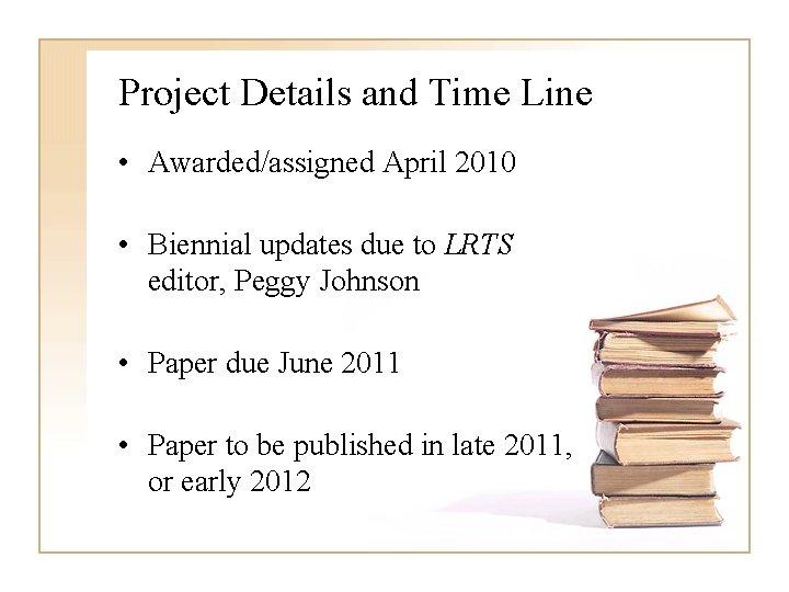 Project Details and Time Line • Awarded/assigned April 2010 • Biennial updates due to