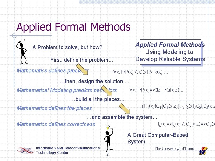 Applied Formal Methods Using Modeling to Develop Reliable Systems A Problem to solve, but