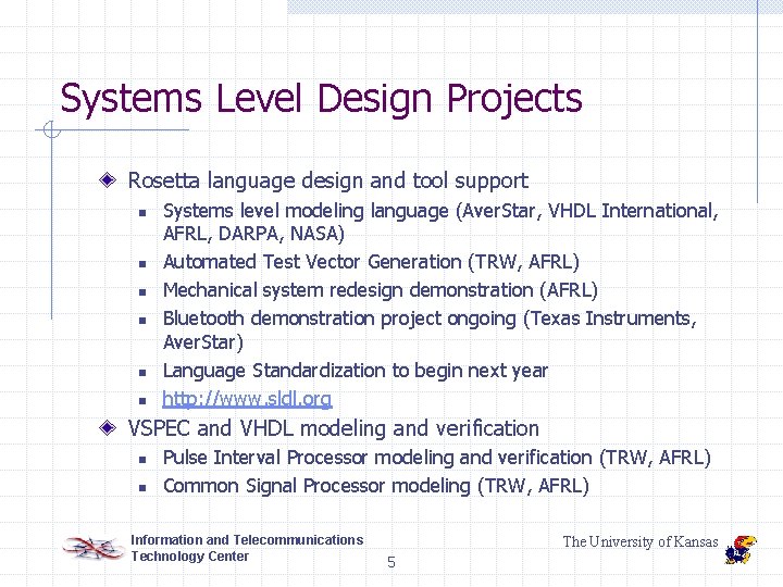 Systems Level Design Projects Rosetta language design and tool support n n n Systems