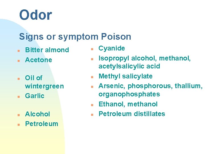 Odor Signs or symptom Poison n n Bitter almond Acetone n Oil of wintergreen