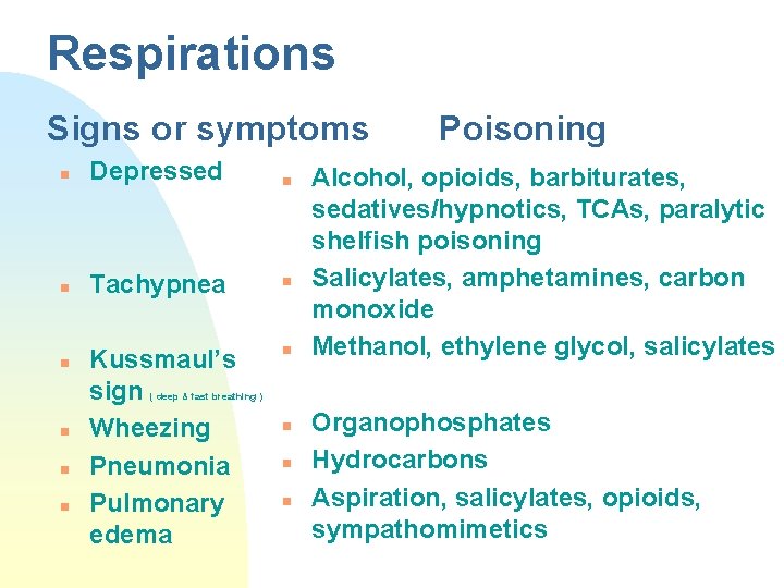 Respirations Signs or symptoms n Depressed n Tachypnea n Kussmaul’s sign Wheezing Pneumonia Pulmonary