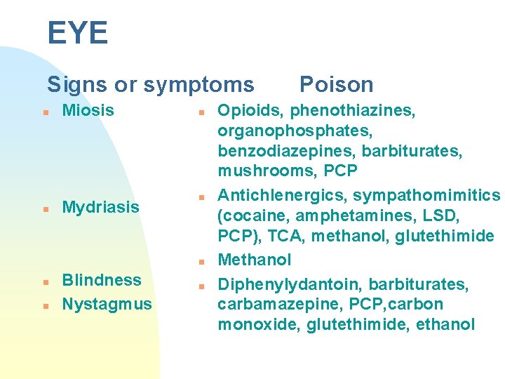 EYE Signs or symptoms n n Miosis Mydriasis n n n Blindness Nystagmus n