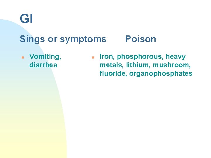 GI Sings or symptoms n Vomiting, diarrhea n Poison Iron, phosphorous, heavy metals, lithium,