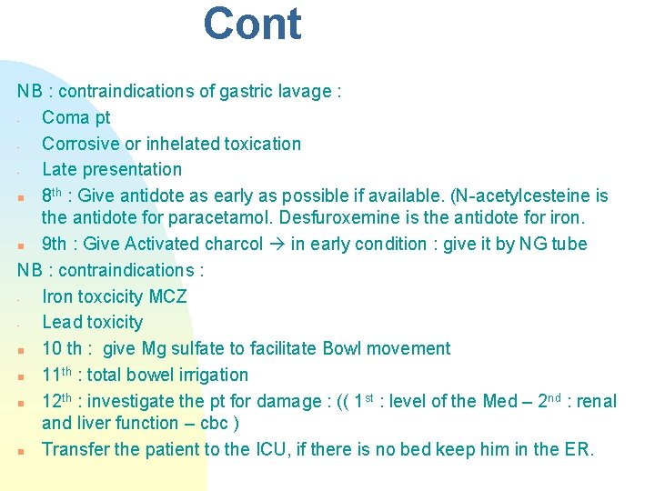 Cont NB : contraindications of gastric lavage : Coma pt Corrosive or inhelated toxication