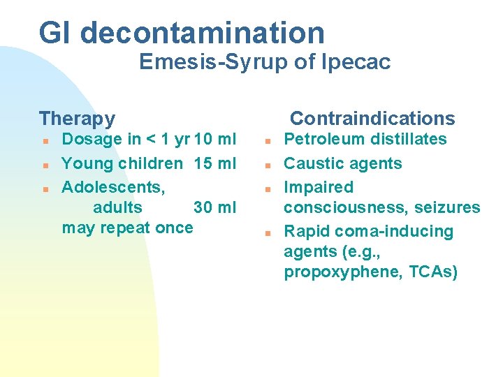 GI decontamination Emesis-Syrup of Ipecac Therapy n n n Dosage in < 1 yr