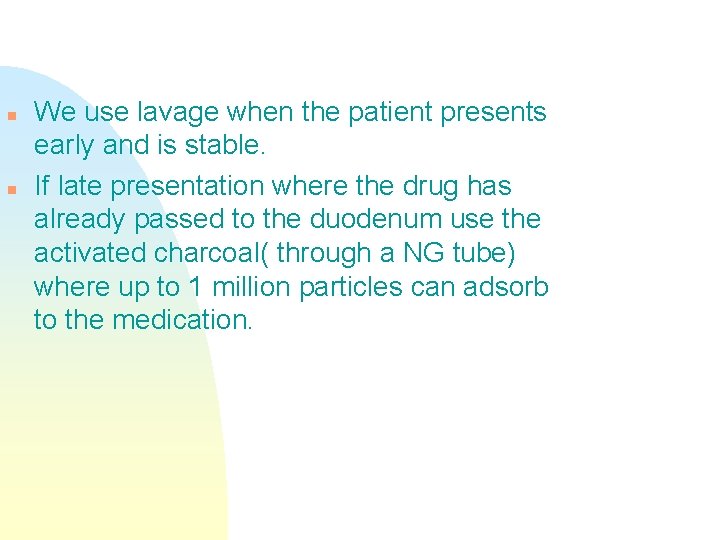 n n We use lavage when the patient presents early and is stable. If