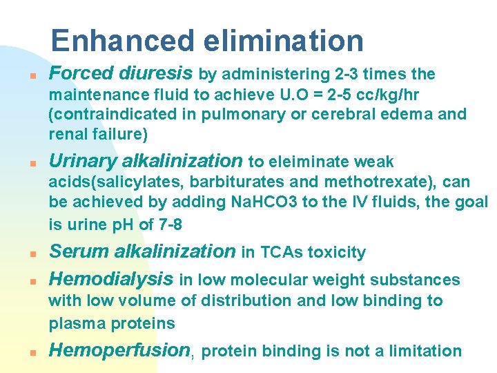 Enhanced elimination n Forced diuresis by administering 2 -3 times the maintenance fluid to