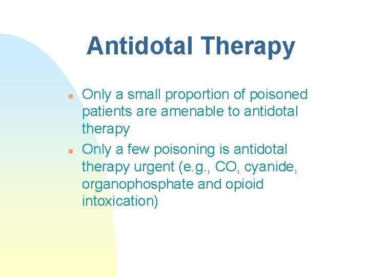 Antidotal Therapy n n Only a small proportion of poisoned patients are amenable to