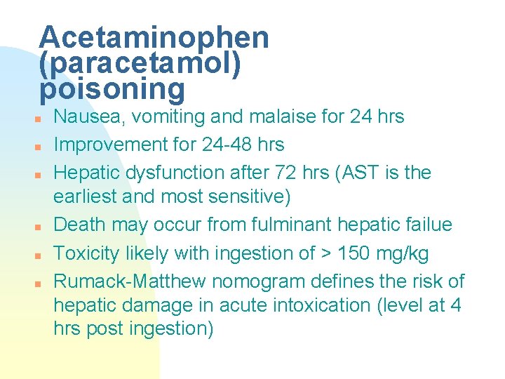 Acetaminophen (paracetamol) poisoning n n n Nausea, vomiting and malaise for 24 hrs Improvement