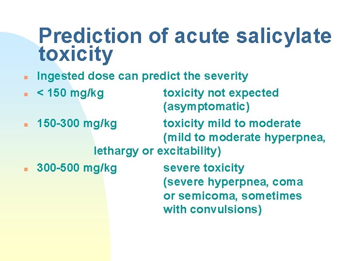 Prediction of acute salicylate toxicity n n Ingested dose can predict the severity <