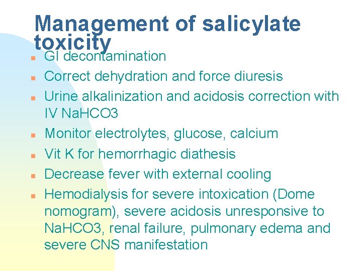 Management of salicylate toxicity GI decontamination n n n Correct dehydration and force diuresis