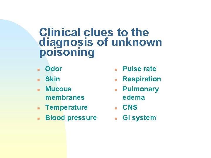 Clinical clues to the diagnosis of unknown poisoning n n n Odor Skin Mucous