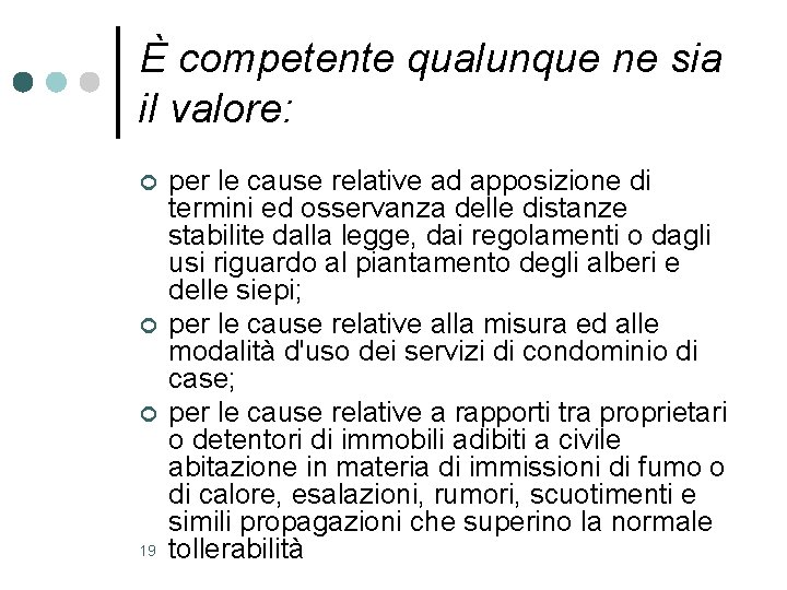 È competente qualunque ne sia il valore: ¢ ¢ ¢ 19 per le cause