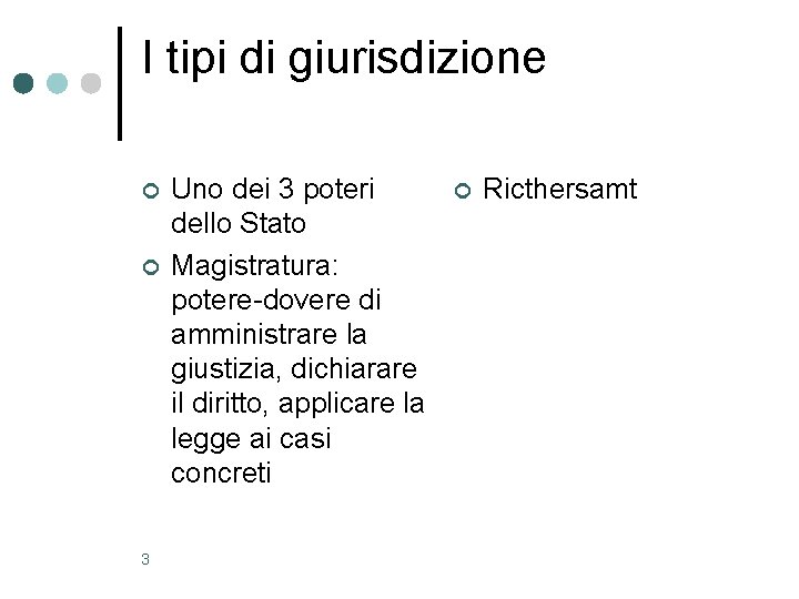 I tipi di giurisdizione ¢ ¢ 3 Uno dei 3 poteri dello Stato Magistratura: