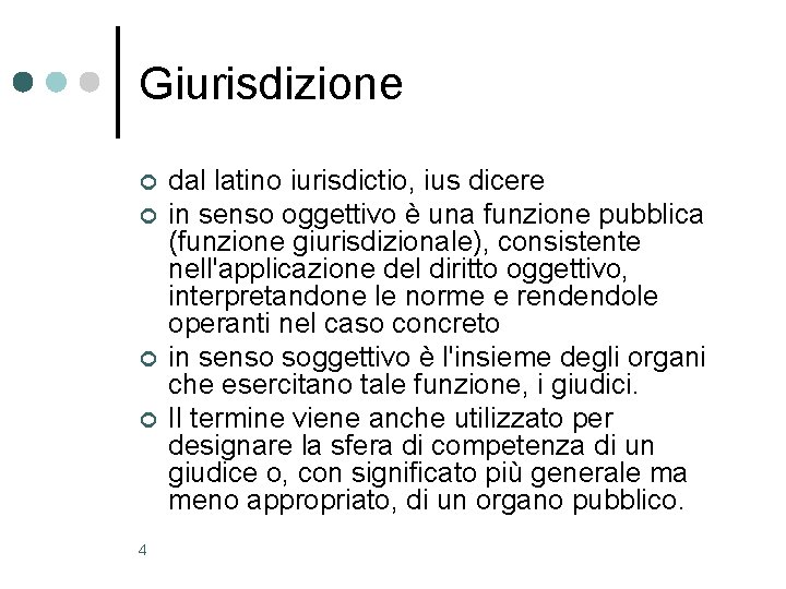 Giurisdizione ¢ ¢ 4 dal latino iurisdictio, ius dicere in senso oggettivo è una