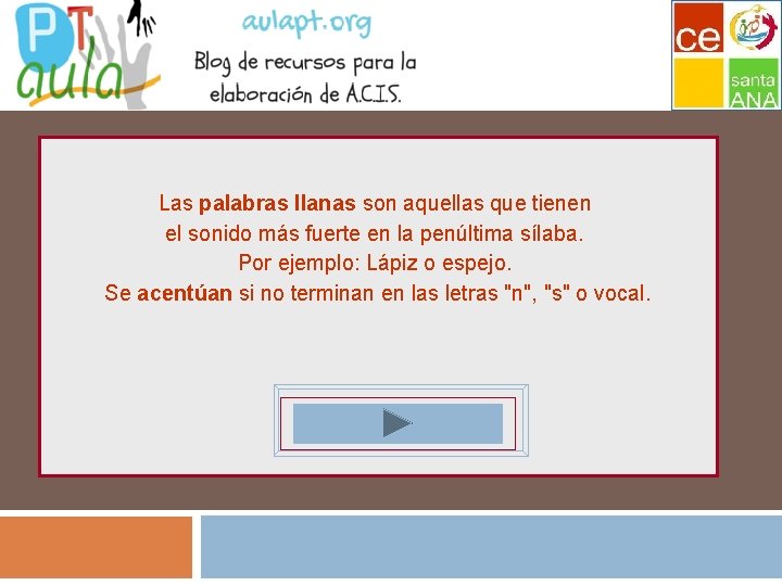 Las palabras llanas son aquellas que tienen el sonido más fuerte en la penúltima Las palabras llanas son aquellas que tienen el sonido más fuerte en la penúltima