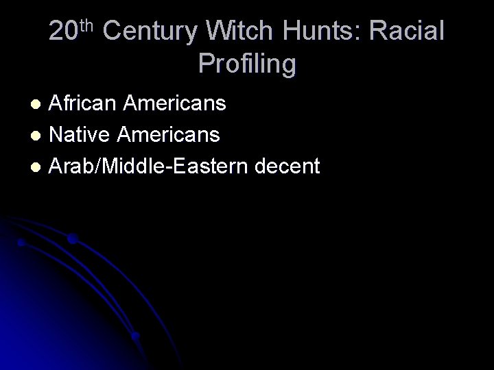 20 th Century Witch Hunts: Racial Profiling African Americans l Native Americans l Arab/Middle-Eastern