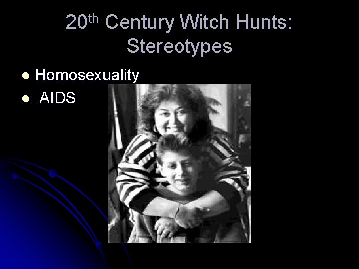 20 th Century Witch Hunts: Stereotypes Homosexuality l AIDS l 