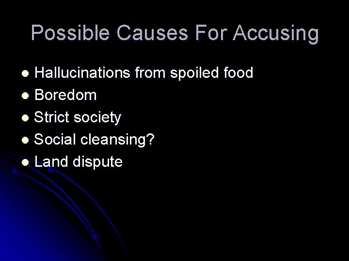 Possible Causes For Accusing Hallucinations from spoiled food l Boredom l Strict society l