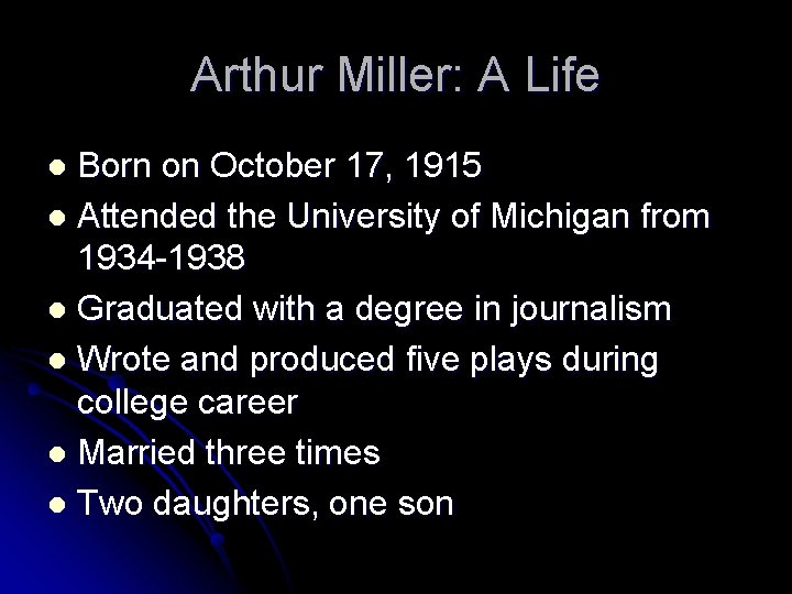 Arthur Miller: A Life Born on October 17, 1915 l Attended the University of