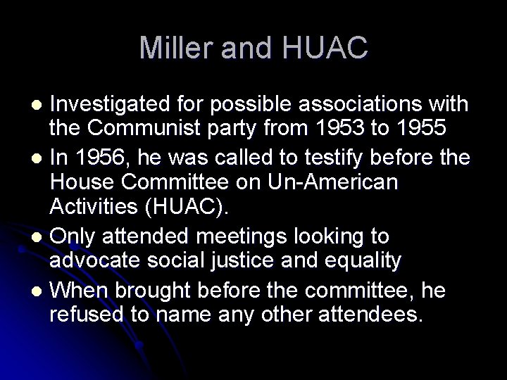 Miller and HUAC Investigated for possible associations with the Communist party from 1953 to