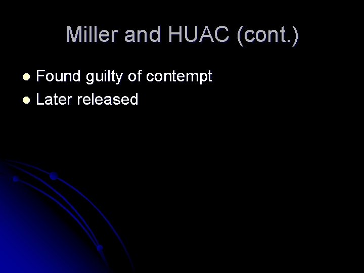 Miller and HUAC (cont. ) Found guilty of contempt l Later released l 