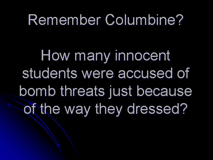 Remember Columbine? How many innocent students were accused of bomb threats just because of