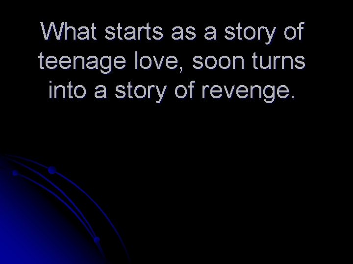 What starts as a story of teenage love, soon turns into a story of