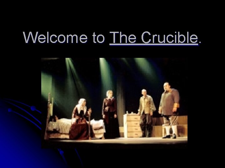 Welcome to The Crucible. 