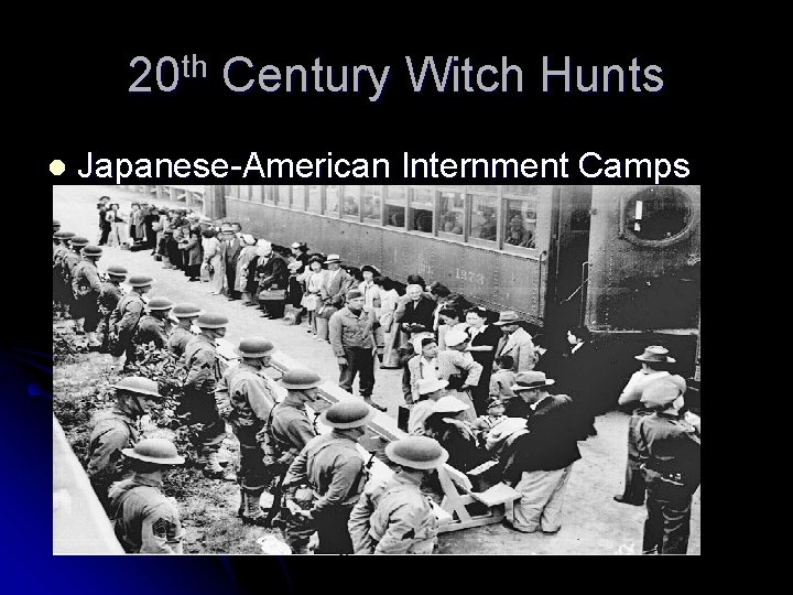 20 th Century Witch Hunts l Japanese-American Internment Camps 