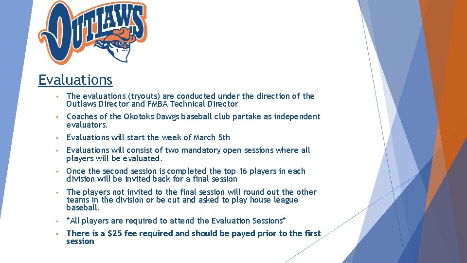 Evaluations • The evaluations (tryouts) are conducted under the direction of the Outlaws Director