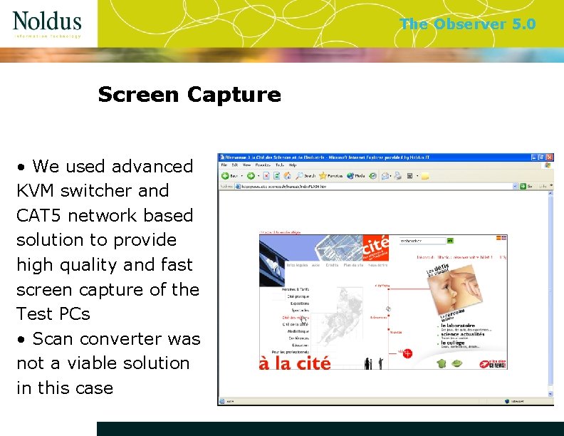 The Observer 5. 0 Screen Capture • We used advanced KVM switcher and CAT