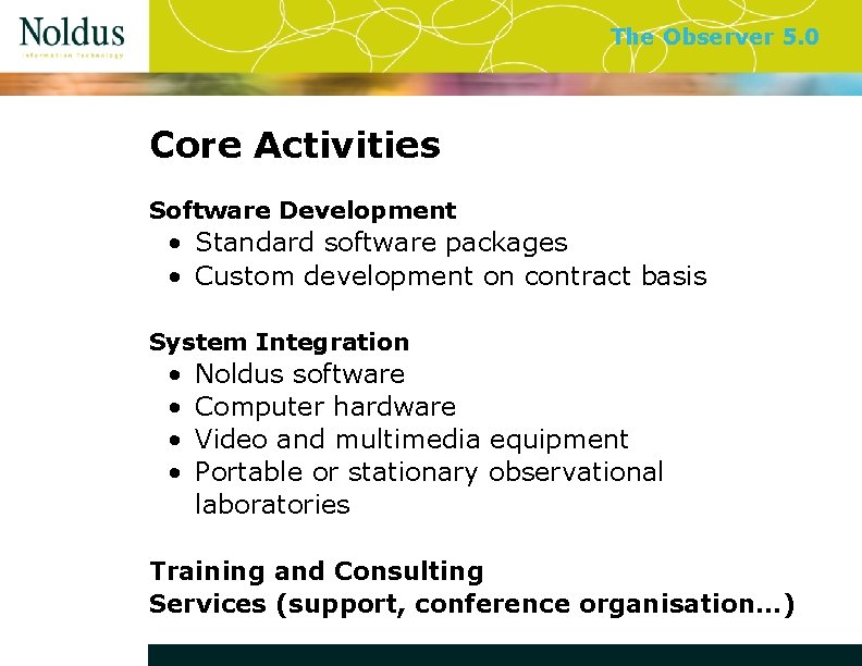 The Observer 5. 0 Core Activities Software Development • Standard software packages • Custom