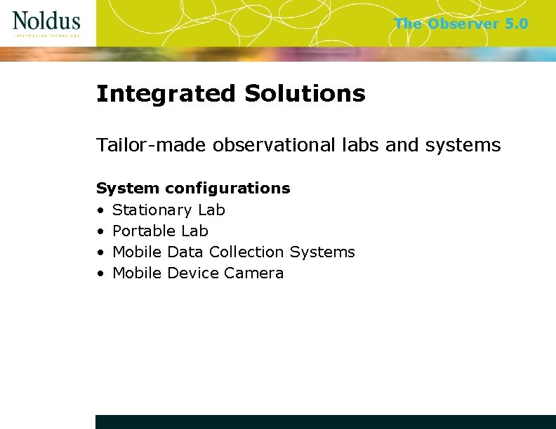 The Observer 5. 0 Integrated Solutions Tailor-made observational labs and systems System configurations •