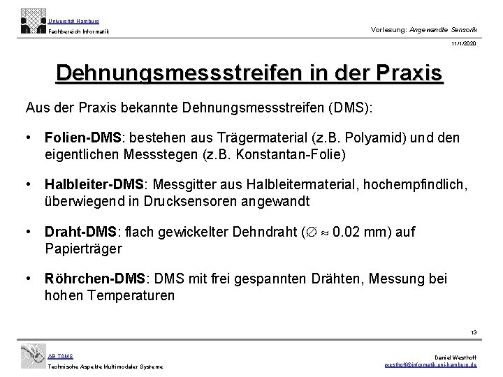 Universität Hamburg Fachbereich Informatik Vorlesung: Angewandte Sensorik 11/1/2020 Dehnungsmessstreifen in der Praxis Aus der