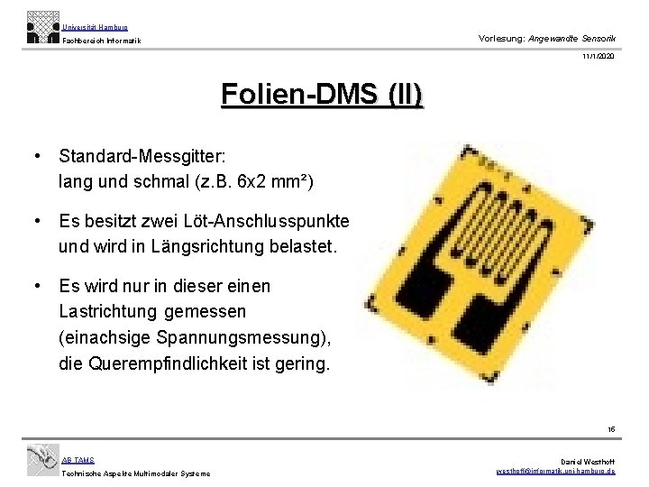 Universität Hamburg Vorlesung: Angewandte Sensorik Fachbereich Informatik 11/1/2020 Folien-DMS (II) • Standard-Messgitter: lang und