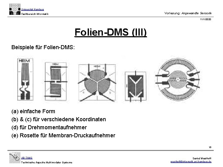 Universität Hamburg Vorlesung: Angewandte Sensorik Fachbereich Informatik 11/1/2020 Folien-DMS (III) Beispiele für Folien-DMS: (a)