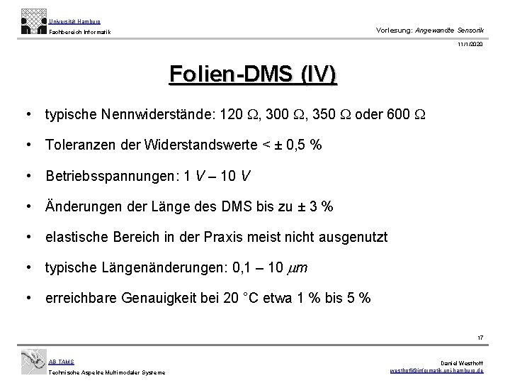 Universität Hamburg Vorlesung: Angewandte Sensorik Fachbereich Informatik 11/1/2020 Folien-DMS (IV) • typische Nennwiderstände: 120