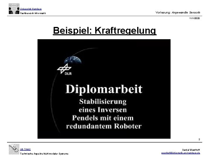 Universität Hamburg Vorlesung: Angewandte Sensorik Fachbereich Informatik 11/1/2020 Beispiel: Kraftregelung 2 AB TAMS Technische