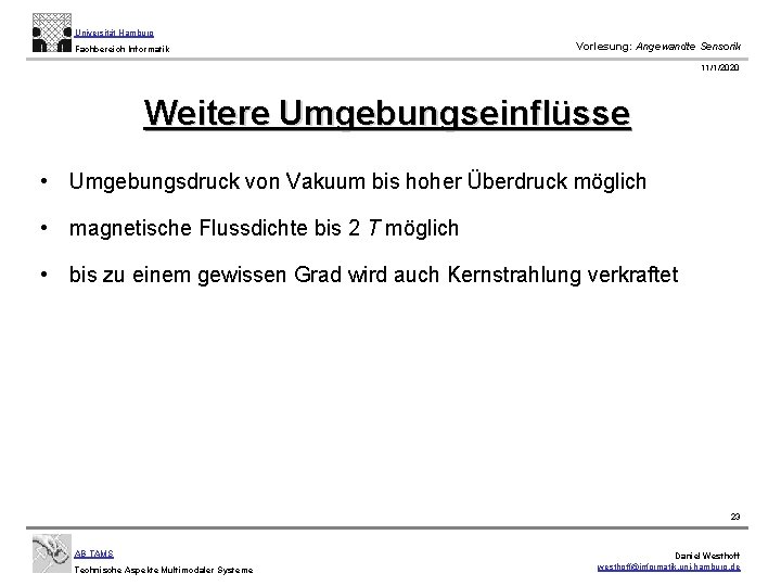 Universität Hamburg Fachbereich Informatik Vorlesung: Angewandte Sensorik 11/1/2020 Weitere Umgebungseinflüsse • Umgebungsdruck von Vakuum