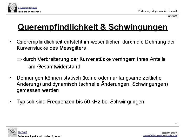 Universität Hamburg Fachbereich Informatik Vorlesung: Angewandte Sensorik 11/1/2020 Querempfindlichkeit & Schwingungen • Querempfindlichkeit entsteht