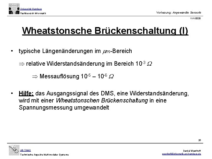 Universität Hamburg Fachbereich Informatik Vorlesung: Angewandte Sensorik 11/1/2020 Wheatstonsche Brückenschaltung (I) • typische Längenänderungen